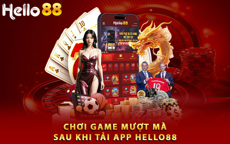 Chơi game mượt mà sau khi tải app Hello88