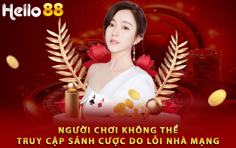 Người chơi không thể truy cập sảnh cược do lỗi nhà mạng