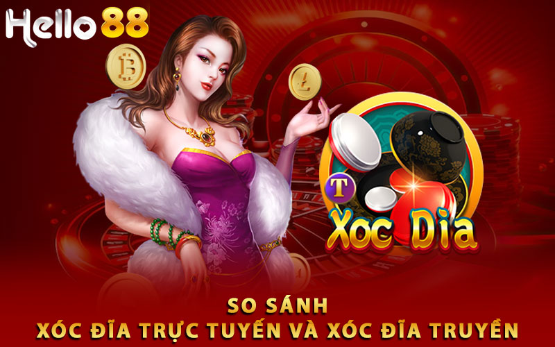 So sánh xóc đĩa trực tuyến và xóc đĩa truyền thống