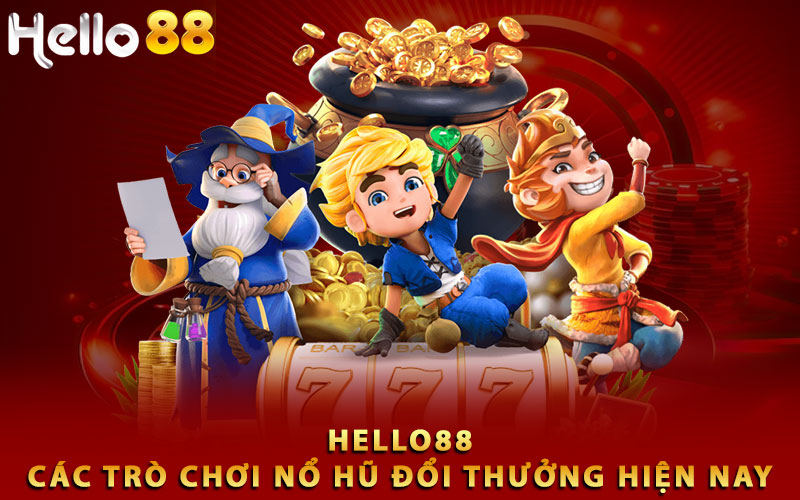 Các trò chơi nổ hũ đổi thưởng hiện nay