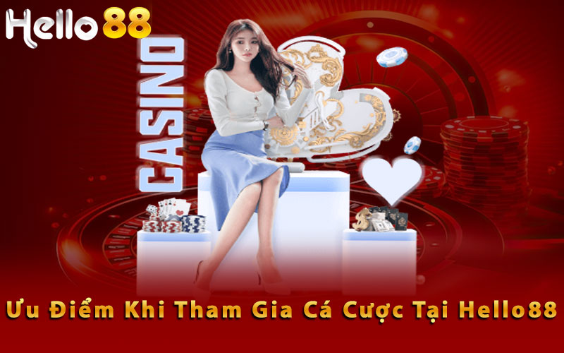 Ưu điểm khi tham gia cá cược tại Hello88